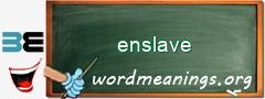 WordMeaning blackboard for enslave